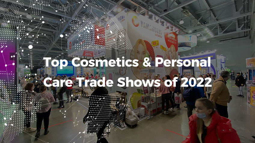 Top Cosmetic and Personal Care Trade Shows of 2022 to Fuel Your Buiness