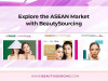 BeautySourcing Exploring the ASEAN Market - Our Strategic Move to Connect Buyers and Sellers